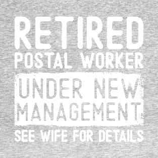 Retired Postal Worker Under New Management See Wife Funny Grandpa T-Shirt